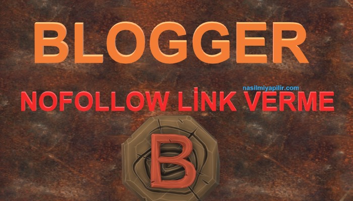 Blogger Nofollow Link Verme Nasıl Yapılır?