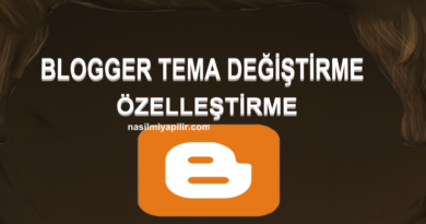 Blogger Tema Değiştirme ve Özelleştirme Nasıl Yapılır?