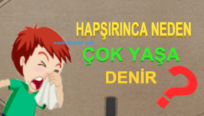 Hapşırınca Neden Çok Yaşa Denir? Hapşırık Nasıl Geçer ve Faydaları