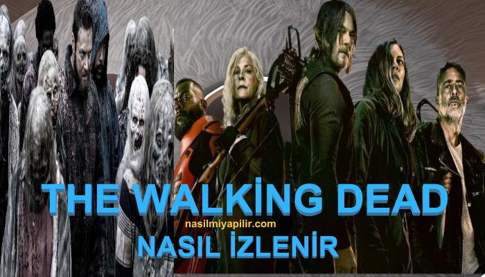 The Walking Dead Dizisi Nasıl Nereden İzlenir?