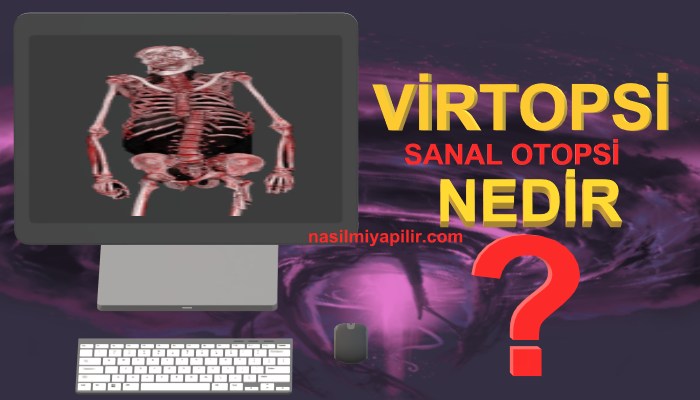 Virtopsi (Sanal Otopsi) Nedir, Nasıl Yapılır?