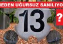 13 Sayısı Neden Uğursuz Sanılıyor? Uğursuz mu?