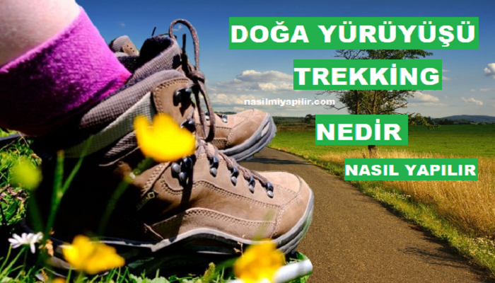 Doğa Yürüyüşü (Trekking) Nedir, Nasıl Yapılır?