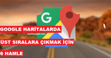 Google Haritalarda İlk Sırada Çıkmak İçin Yapılacak 6 Hamle