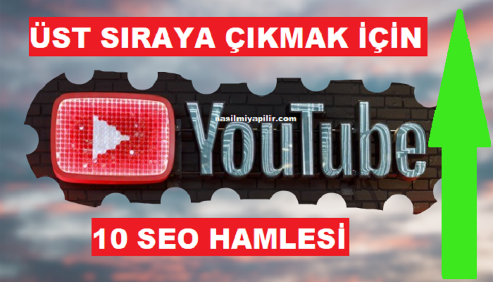 YouTube İlk Sırada Çıkmak İçin 10 SEO Hamlesi