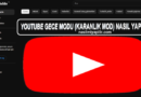 YouTube Gece Modu (Karanlık, Koyu, Dark Mod) Nasıl yapılır?