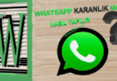 WhatsApp Karanlık (Gece Koyu) Mod Nasıl yapılır?
