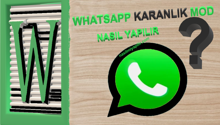 WhatsApp Karanlık (Gece Koyu) Mod Nasıl yapılır?