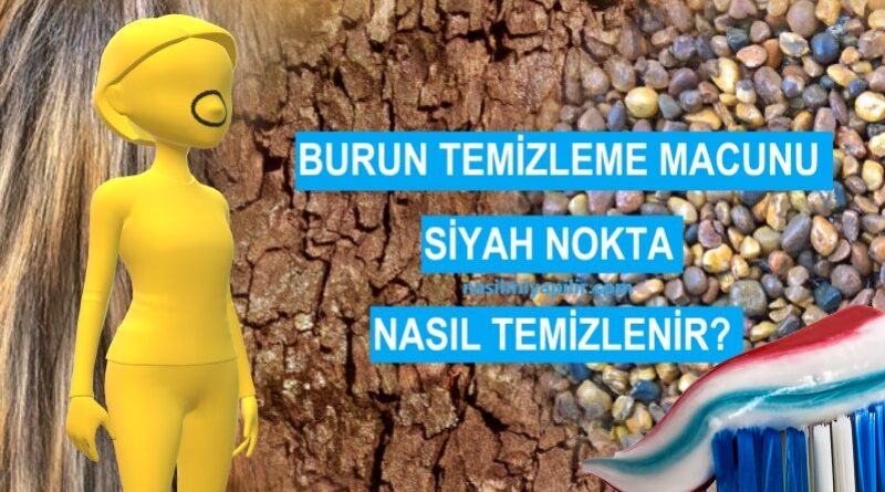 Burun Temizleme Macunu Siyah Nokta Temizliği Nasıl Yapılır?