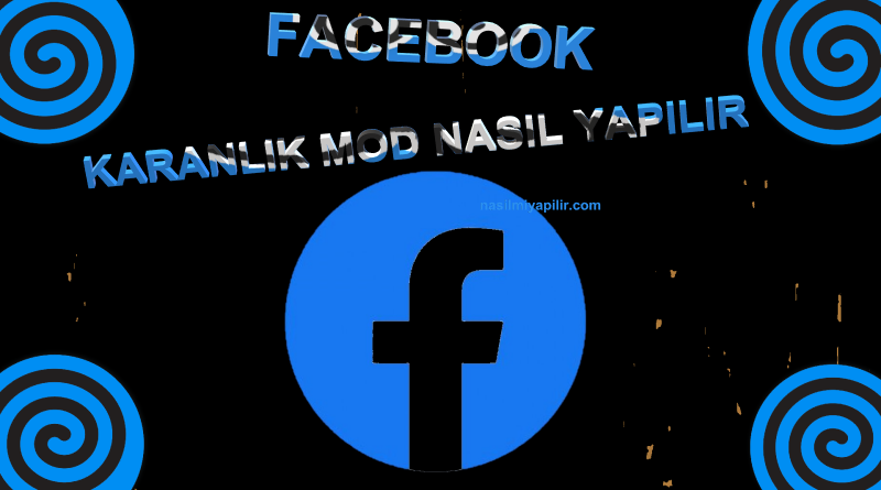 Facebook Karanlık Modu Nasıl Yapılır?