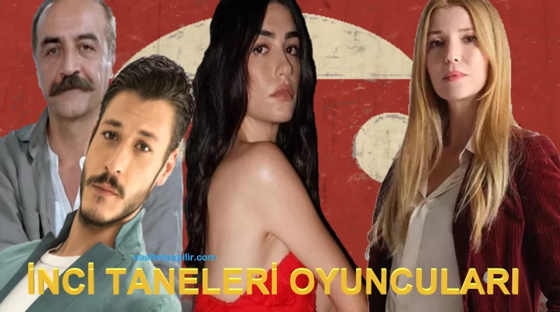 İnci Taneleri Oyuncuları İsimleri ve Yaşları!