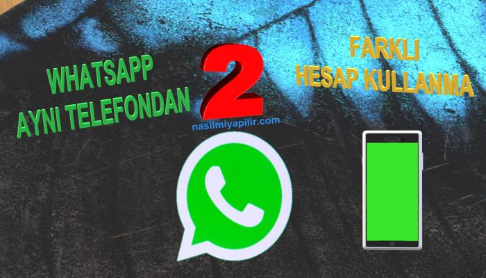 WhatsApp Aynı Telefonda İki Farklı Hesap Nasıl Kullanılır?