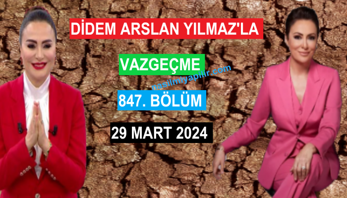 Didem Arslan Yılmaz'la Vazgeçme 847. Bölüm - 29 Mart 2024