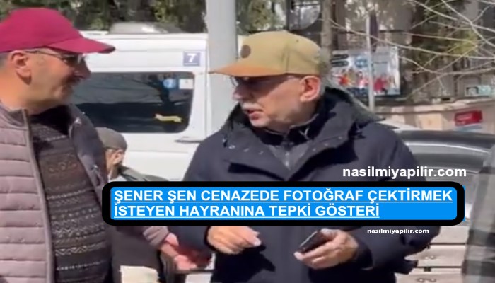 Şener Şen, Cenazede Fotoğraf Çektirmek İsteyen Hayranına Tepki Gösterdi!