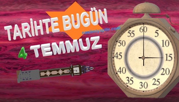 Tarihte Bugün 4 Temmuz Günü Yaşanan Olaylar ve Durumlar