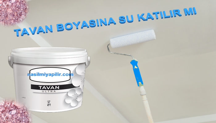 Tavan Boyasına Su Katılır mı? Ne Kadar Su Katılır?