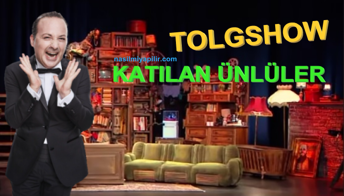 Tolgshow'a Katılan Ünlüler Listesi - 28 Harika Konuk!