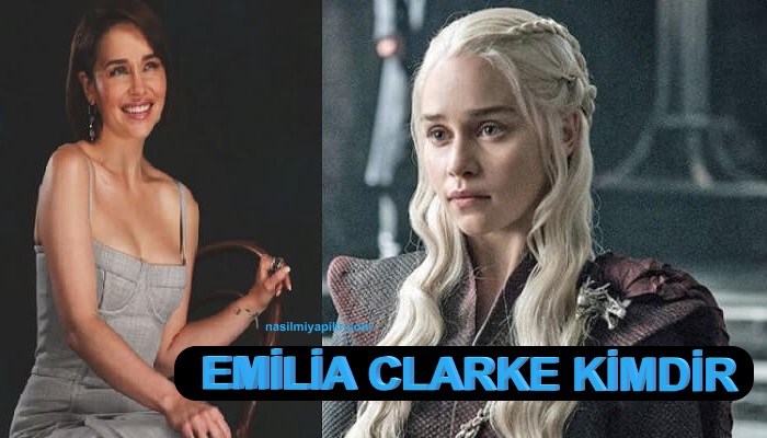 Emilia Clarke Kimdir, Kaç Yaşında, Hayatı?