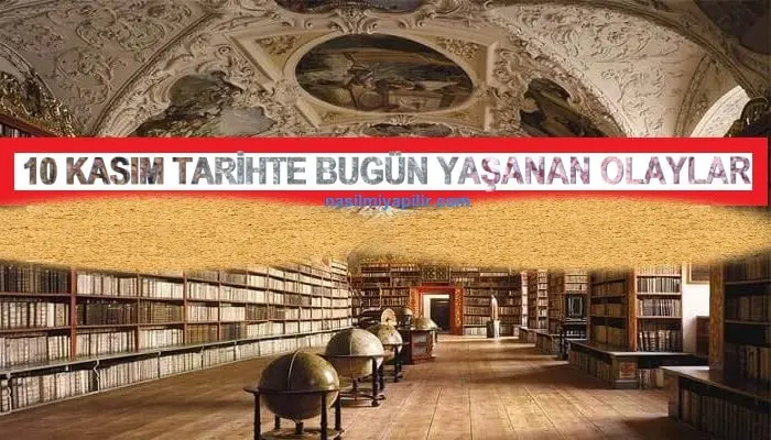 Tarihte Bugün 10 Kasım Günü Yaşanan Durum ve Olaylar