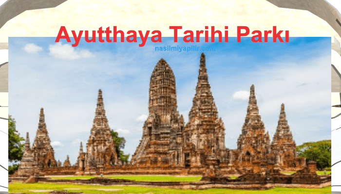 Tayland'da gezilecek yerler Ayutthaya Tarihi Parkı