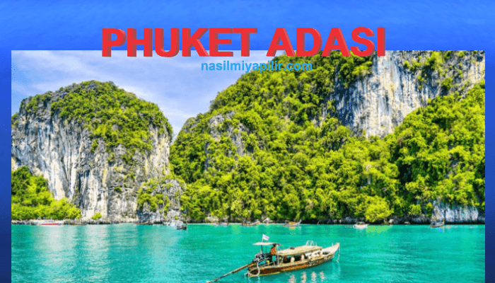 Tayland'da Phuket'te gezilecek yerler Phuket Adası