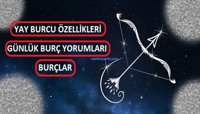 Yay Burcu Özellikleri Nelerdir? Günlük Burç Yorumları